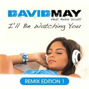 David May Feat. Kelvin Scott - I'll Be Watching You (Remix Edition 1) Album
