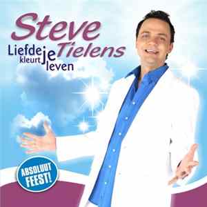 Steve Tielens - Liefde Kleurt Je Leven Album