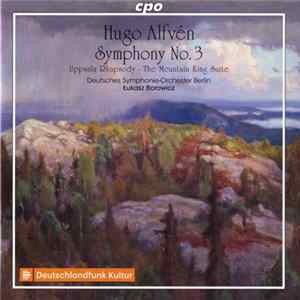 Hugo Alfvén, Deutsches Symphonie-Orchester Berlin, Łukasz Borowicz - Symphony No. 3 ∙ Uppsala Rhapsody ∙ The Mountain King Suite Album