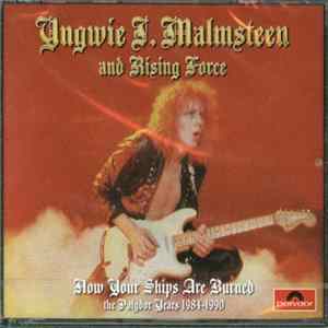 Yngwie J. Malmsteen And Rising Force - Now Your Ships Are Burned The Polydor Years 1984-1990 Album