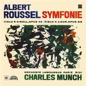 Albert Roussel, Orchestr Lamoureux Paříž , řídí Charles Munch - Symfonie (Číslo 3 G Moll, Opus 42 · Číslo 4 A Dur, Opus 53) Album