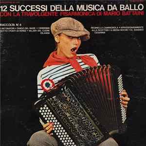 Mario Battaini - 12 Successi Della Musica Da Ballo Con La Travolgente Fisarmonica Di Mario Battaini - Raccolta N. 4 Album