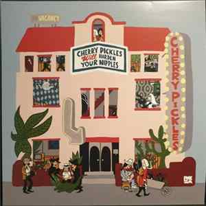Cherry Pickles - Cherry Pickles Will Harden Your Nipples Album