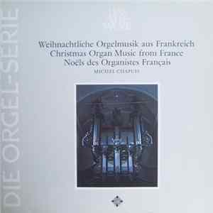 Michel Chapuis - Weihnachtliche Orgelmusik aus Frankreich = Christmas Organ Music From France = Noëls Des Organistes Français Album