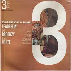 Leadbelly / Bill Broonzy / Josh White - Three Of A Kind (3 Top Stars Of Folk Singing) Album