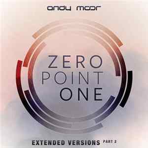 Andy Moor - Zero Point One (Extended Versions, Vol. 2) Album