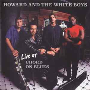 Howard & The White Boys - Live At Chord On Blues Album