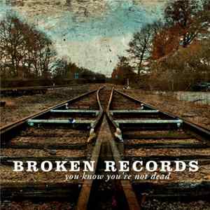 Broken Records - You Know You're Not Dead Album