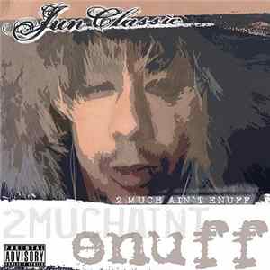 Jun Classic - 2 Much Ain't Enuff Album