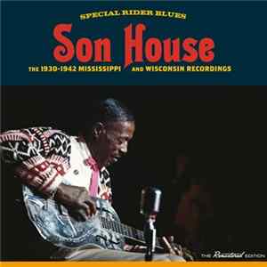 Son House - The 1930-42 Mississippi And Wisconsin Recordings Album