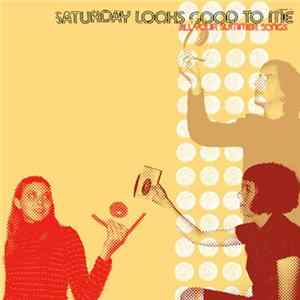 Saturday Looks Good To Me - All Your Summer Songs Album