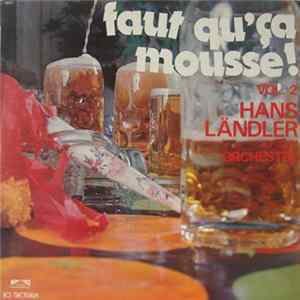 Hans Ländler Et Son Orchestre - Faut Qu'ça Mousse! Vol. 2 Album