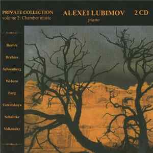Alexei Lubimov - Bartok, Brahms, Schoenberg, Webern, Berg, Ustvolskaya, Schnittke, Volkonsky - Private Collection Volume 2: Chamber Music Album