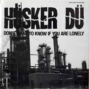Hüsker Dü - Don't Want To Know If You Are Lonely Album
