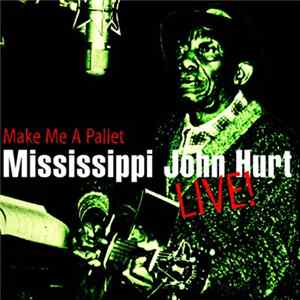 Mississippi John Hurt - Make Me A Pallet Album