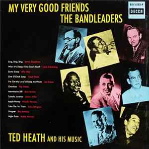 Ted Heath And His Music - My Very Good Friends The Bandleaders Album