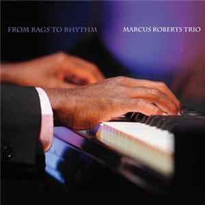 Marcus Roberts Trio - From Rags To Rhythm Album