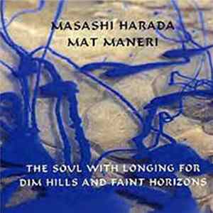 Masashi Harada / Mat Maneri - The Soul With Longing For Dim Hills And Faint Horizons Album