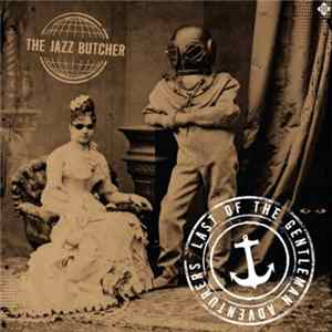 The Jazz Butcher - Last Of The Gentleman Adventurers Album