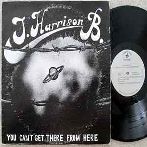 J. Harrison B. - You Can't Get There From Here Album