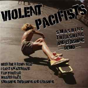 Violent Pacifists - Smashing Thrashing And Crashing Album