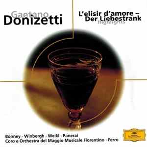 Gaetano Donizetti, Bonney, Winbergh, Weikl, Panerai, Orchestra Of The Maggio Musicale Fiorentino, Gabriele Ferro - L'Elisir D'Amore - Highlights Album