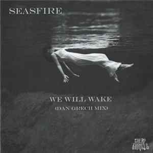 Seasfire - We Will Wake (Dan Grech Mix) Album