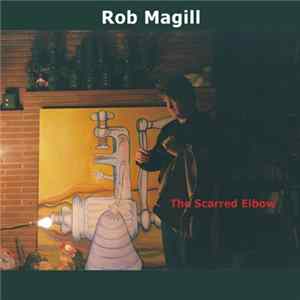 Rob Magill - The Scarred Elbow Album