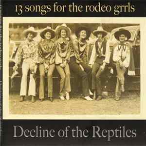 Decline Of The Reptiles - 13 Songs For The Rodeo Grrls Album
