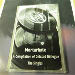 Various - Mortarhate - A Compilation Of Deleted Dialogue (The Singles) Album