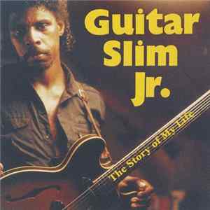 Guitar Slim Jr. - The Story Of My Life Album
