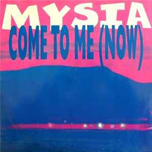 Mysia - Come To Me (Now) Album
