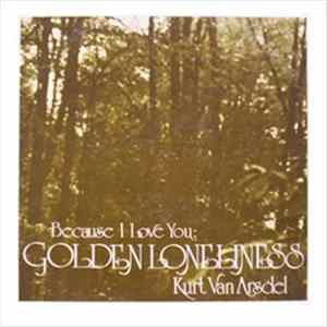 Kurt Van Arsdel - Because I Love You: Golden Loneliness Album