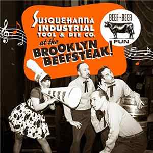 Susquehanna Industrial Tool And Die Co - Susquehanna Industrial Tool And Die Co. At the Brooklyn Beefsteak Album