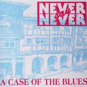 Never Say Never - A Case Of The Blues Album