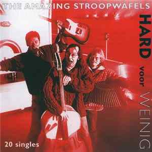 The Amazing Stroopwafels - Hard Voor Weinig - 20 Singles 1988-2000 Album