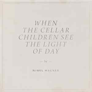 Mirel Wagner - When The Cellar Children See The Light Of Day Album