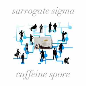 Surrogate Sigma - Caffeine Spore Album