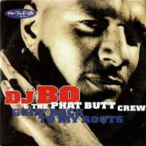 DJ Bo & Phat Butt Crew - Goin' Back To My Roots Album