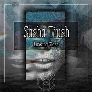 Sasha Tiush - Looking Glass Album