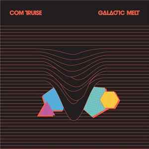 Com Truise - Galactic Melt Album