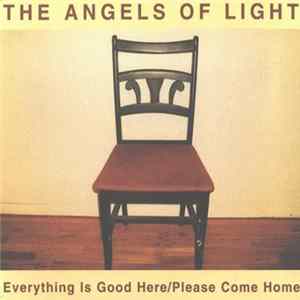 The Angels Of Light - Everything Is Good Here / Please Come Home Album
