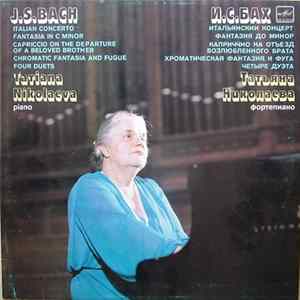 J. S. Bach / Tatiana Nikolayeva - Italian Concerto / Fantasia / Capriccio / Chromatic Fantasia And Fugue / Four Duets Album