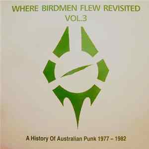 Various - Where Birdmen Flew Revisited Vol. 3: A History Of Australian Punk 1977 - 1982 Album