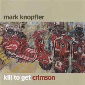 Mark Knopfler - Kill To Get Crimson Album