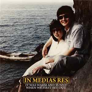 In Medias Res - It Was Warm And Sunny When We First Set Out Album