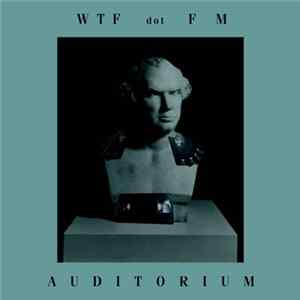 WTF dot FM - Auditorium Album