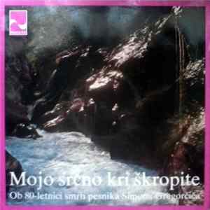 Various - Mojo Srčno Kri Škropite - Ob 80-letnici Smrti Pesnika Simona Gregorčiča Album