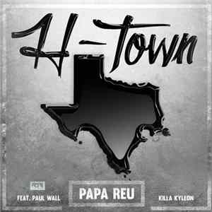 Papa Reu Feat. Paul Wall, Killa Kyleon - H-Town Album