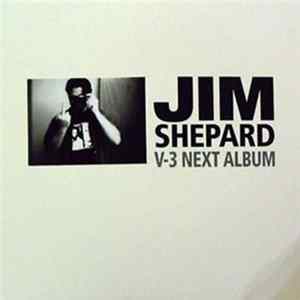 Jim Shepard - V-3 Next Album Album